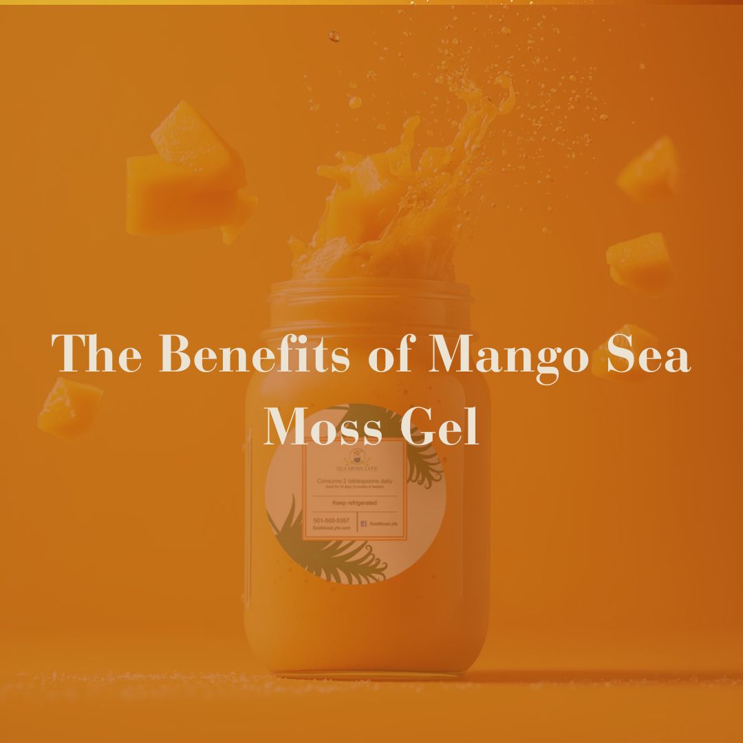 What Are the Benefits of Mango Sea Moss Gel
